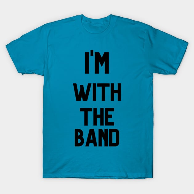 I'M WITH THE BAND T-Shirt by Musicfillsmysoul